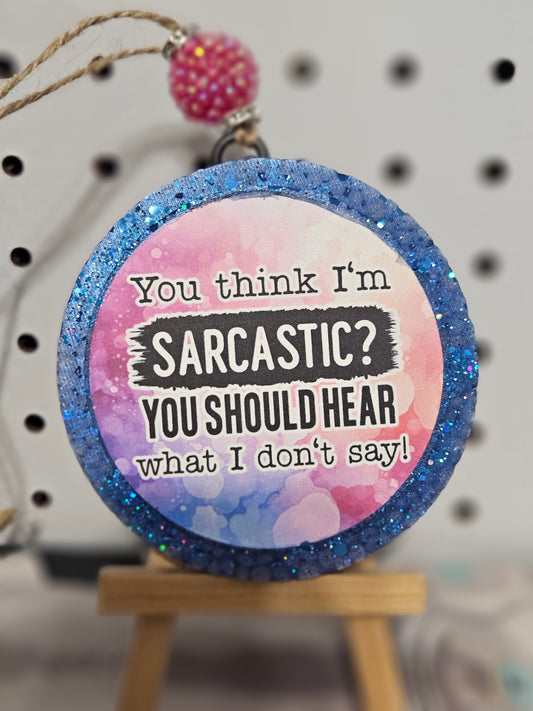 Round - You think I'm sarcastic? You should...